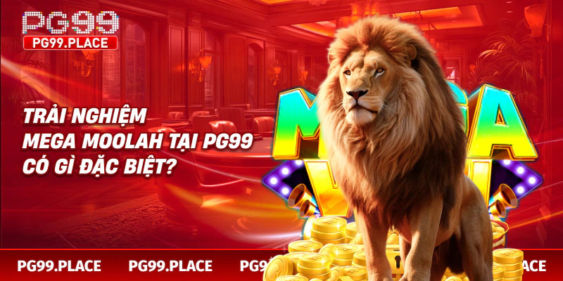 Trải nghiệm Mega Moolah tại PG99 có gì đặc biệt?