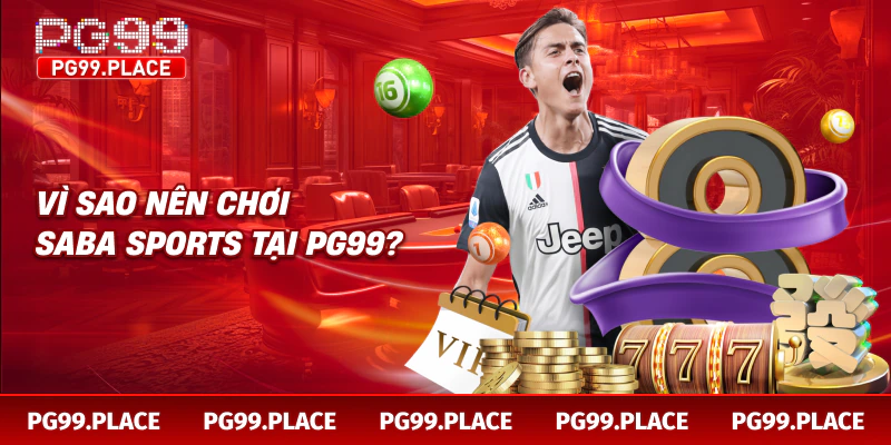 Vì sao nên chơi Saba Sports tại PG99?
